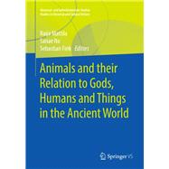 Animals and their Relation to Gods, Humans and Things in the Ancient World