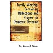 Family Worship : Containing Reflections and Prayers for Domestic Devotion