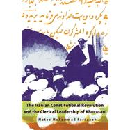 The Iranian Constitutional Revolution and the Clerical Leadership of Khurasani