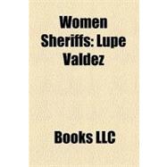 Women Sheriffs : Lupe Valdez, Kim Guadagno, Anne K. Strasdauskas, Pearl Carter Pace, Mette Dyre, Indu Shahani, Andrea J. Cabral, Sue Rahr