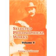 Selected Philosophical Works : Volume V