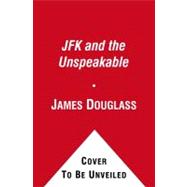JFK and the Unspeakable Why He Died and Why It Matters