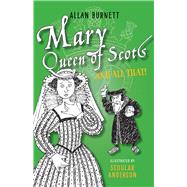 Mary, Queen of Scots and All That