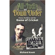 All-India and Down Under Peace, Partition and the Game of Cricket
