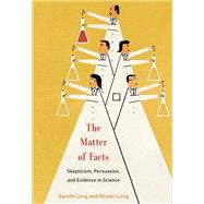 The Matter of Facts Skepticism, Persuasion, and Evidence in Science