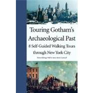 Touring Gotham’s Archaeological Past; 8 Self-Guided Walking Tours through New York City