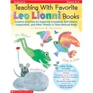 Teaching With Favorite Leo Lionni Books Creative Activities for Exploring Friendship, Self-Esteem, Cooperation, and Other Themes in These Beloved Books