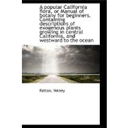 Popular California Flora, or Manual of Botany for Beginners Containing Descriptions of Exogenous