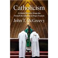 Catholicism A Global History from the French Revolution to Pope Francis