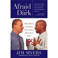 Afraid of the Dark What Whites and Blacks Need to Know about Each Other