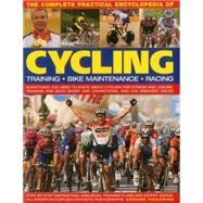 The Complete Practical Encyclopedia of Cycling Everything you need to know about cycling for fitness and leisure, training for both sport and competition, and the greatest races