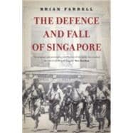 The Defence and Fall of Singapore