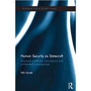 Human Security as Statecraft: Structural Conditions, Articulations and Unintended Consequences