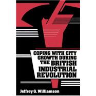 Coping With City Growth During the British Industrial Revolution