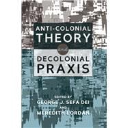 Anti-Colonial Theory and Decolonial Praxis