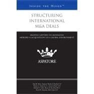 Structuring International M&a Deals : Leading Lawyers on Managing Mergers and Acquisitions in a Global Environment (Inside the Minds)