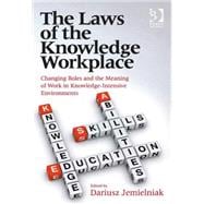 The Laws of the Knowledge Workplace: Changing Roles and the Meaning of Work in Knowledge-Intensive Environments