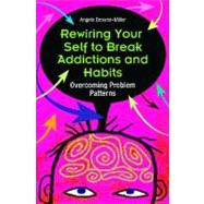 Rewiring Your Self to Break Addictions and Habits