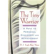 The Tiny Warrior A Path to Personal Discovery and Achievement