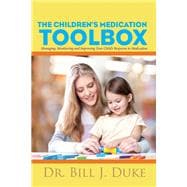 Children's Medication Toolbox Managing, Monitoring and Improving Your Child's Response to Medication