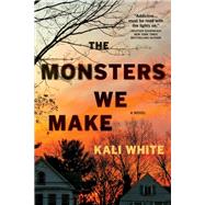 The Monsters We Make A Novel