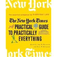 The New York Times Practical Guide to Practically Everything; The Essential Companion for Everyday Life