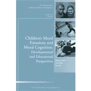 Children's Moral Emotions and Moral Cognition: Developmental and Educational Perspectives New Directions for Child and adolescent Development, Number 129