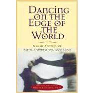 Dancing on the Edge of the World : Jewish Stories of Love, Faith and Inspiration