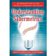 Understanding Sabermetrics : An Introduction to the Science of Baseball Statistics