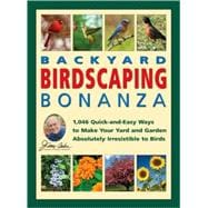 Jerry Baker's Backyard Birdscaping Bonanza; 1,046 Quick-and-Easy Ways to Make Your Yard and Garden Absolutely Irresistible to Birds