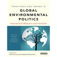 Traditions and Trends in Global Environmental Politics: International Relations and the Earth