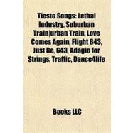 Tiësto Songs : Lethal Industry, Suburban Trainurban Train, Love Comes Again, Flight 643, Just Be, 643, Adagio for Strings, Traffic, Dance4life