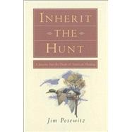 Inherit the Hunt : A Journey into the Heart of American Hunting