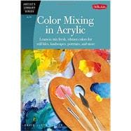 Color Mixing in Acrylic Learn to mix fresh, vibrant colors for still lifes, landscapes, portraits, and more