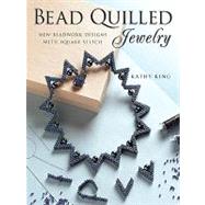 Bead Quilled Jewelry: New Beadwork Designs With Square Stitch