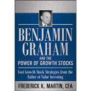 Benjamin Graham and the Power of Growth Stocks:  Lost Growth Stock Strategies from the Father of Value Investing
