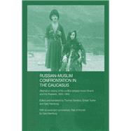 Russian-muslim Confrontation in the Caucasus: Alternative Visions of the Conflict Between Imam Shamil and the Russians, 1830-1859