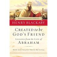 Created to Be God's Friend : Lessons from the Life of Abraham