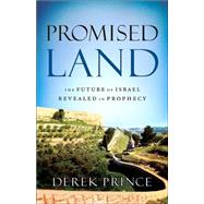 Promised Land : The Future of Israel Revealed in Prophecy