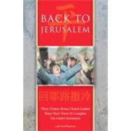 Back to Jerusalem : Three Chinese House Church Leaders Share Their Vision to Complete the Great Commission