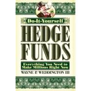 Do-It-Yourself Hedge Funds Everything You Need to Make Millions Right Now
