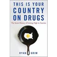 This Is Your Country on Drugs : The Secret History of Getting High in America