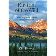 Rhythm of the Wild A Life Inspired by Alaska's Denali National Park