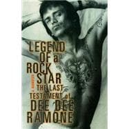 Legend of a Rock Star A Memoir: The Last Testament of Dee Dee Ramone