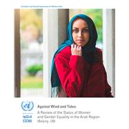 Against Wind and Tides: A Review of the Status of Women and Gender Equality in the Arab Region 20 Years after the Adoption of the Beijing Declaration and Platform for Action