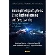 Building Intelligent Systems Using Machine Learning and Deep Learning: Security, Applications and Its Challenges