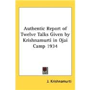 Authentic Report of Twelve Talks Given by Krishnamurti in Ojai Camp 1934