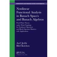 Nonlinear Functional Analysis in Banach Spaces and Banach Algebras