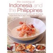 The Cooking of Indonesia and the Philippines Sensational Dishes From An Exotic Cuisine, With 150 Authentic Recipes Shown Step By Step In 750 Beautiful Photographs