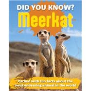 Did You Know? Meerkat Packed with fun facts about the most endearing animal in the world